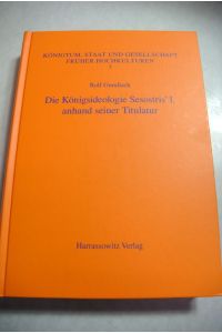 Die Königsideologie Sesostris' I. anhand seiner Titulatur.   - (= Königtum, Staat und Gesellschaft früher Hochkulturen, Bd. 7)