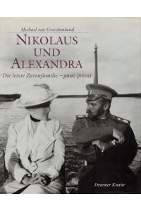 Nikolaus und Alexandra. Die letzte Zarenfamilie - ganz privat. Zusammengestellt von Andrej Maylunas. Aus dem Englischen von Wolfgang Rhiel.