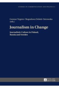 Journalism in change : journalistic culture in Poland, Russia and Sweden.   - Studies in communication and politics ; vol. 3
