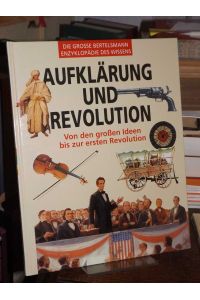 Aufklärung und Revolution. Von den grossen Ideen bis zur ersten Revolution.   - (= Die grosse Bertelsmann-Enzyklopädie des Wissens).