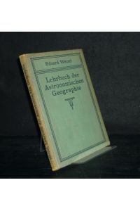 Lehrbuch der Astronomischen Geographie. Nach methodischen Grundsätzen bearbeitet von Eduard Wetzel, umgearbeitet von W. Mevius.