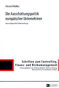 Die Ausschüttungspolitik europäischer Unternehmen. Eine empirische Untersuchung.   - Schriften zum Controlling, Finanz- und Risikomanagement 9.