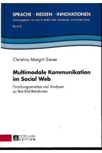 Multimodale Kommunikation im Social Web. Forschungsansätze und Analysen zu Text-Bild-Relationen.   - Sprache - Medien - Innovationen 8.
