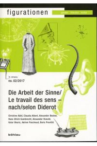 Die Arbeit der Sinne - nach Diderot : La travail des sens - selon Diderot.   - Figurationen 18,2.