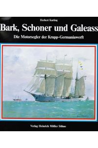 Bark, Schoner und Galeass : d. Motorsegler d. Krupp-Germaniawerft.   - von Herbert Karting