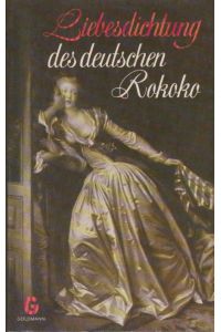 Liebesdichtung des deutschen Rokoko.   - Hrsg. u. mit e. Nachw. von / Goldmanns gelbe Taschenbücher ; Bd. 2636