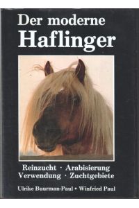 Der moderne Haflinger. Reinzucht - Arabisierung - Verwendung - Zuchtgebiete.