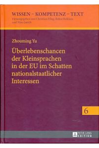 Überlebenschancen der Kleinsprachen in der EU im Schatten nationalstaatlicher Interessen.   - Wissen - Kompetenz - Text Bd. 6.