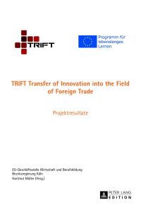 TRIFT : transfer of innovation into the field of foreign trade ; Projektresultate.   - EU-Geschäftsstelle Wirtschaft und Berufsbildung ; Bezirksregierung Köln. Hartmut Müller (Hrsg.)