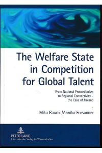 The welfare state in competition for global talent.   - From national protectionism to regional connectivity - the case of Finland. Foreign ICT and bioscience experts in Finland.