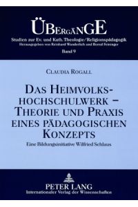 Das Heimvolkshochschulwerk - Theorie und Praxis eines pädagogischen Konzepts : eine Bildungsinitiative Wilfried Schlaus.   - Übergänge ; Bd. 9