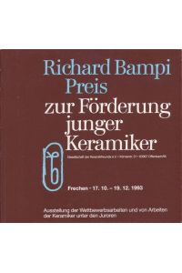 Richard Bampi Preis 1993 zur Förderung junger Keramiker; Frechen 17. 10. -19. 12. 1993