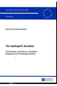 The apologetic revisited. Exonerating Luke from an ancestral exegetical and theological burden.   - Europäische Hochschulschriften / Reihe 23 / Theologie ; Vol. 945