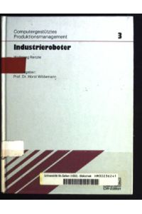 Industrieroboter.   - Computergestütztes Produktionsmanagement ; Bd. 3; CW-Edition