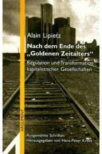 Nach dem Ende des Goldenen Zeitalters.   - Regulation und Transformation kapitalistischer Gesellschaften. Ausgewählte Schriften.