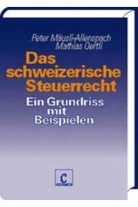 Das schweizerische Steuerrecht; Teil: Ein Grundriss mit Beispielen.   - ; Mathias Oertli