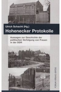 Hohenecker Protokolle.   - Aussagen zur Geschichte der politischen Verfolgung von Frauen in der DDR.