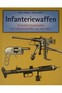 Infanteriewaffen. Illustrierte Enzyklopädie der Infanteriewaffen aus aller Welt 1918-1945.