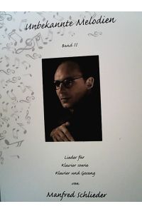 Unbekannte Melodien Band II: Lieder für Klavier sowie Klavier und Gesang.