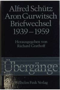 Alfred Schütz - Aron Gurwitsch. Briefwechsel 1939-1959.