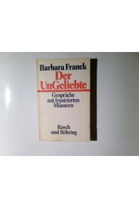 Der Ungeliebte : Gespräche mit frustrierten Männern.   - Barbara Franck