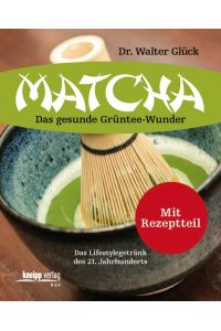 Matcha  - Das gesunde Grüntee-Wunder