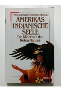Amerikas indianische Seele : Die Bilderwelt des roten Mannes.