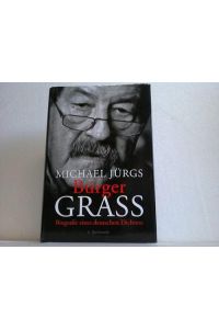 Bürger Grass. Biografie eines deutschen Dichters