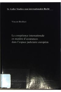 La compétence internationale en matière d'assurances dans l'espace judiciaire européen.   - St. Galler Studien zum internationalen Recht Bd. 21;
