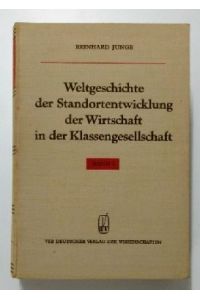 Weltgeschichte der Standortentwicklung der Wirtschaft in der Klassengesellschaft (Band 1).