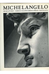 Michelangelo - Die Skulpturen.   - Text Umberto Baldini. Photogr. Liberto Perugi. Aus d. Ital. von Andreas Grote.