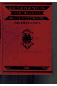 Handbuch für den Kolonialwaren-, Lebensmittel- und Feinkosthandel.   - Ein Lehr- und Nachschlagewerk für alle Zweige der Branche.