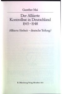 Der Alliierte Kontrollrat in Deutschland 1945-1948: Alliierte Einheit- deutsche Teilung?.   - Quellen und Darstellungen zur Zeitgeschichte, Band 37.