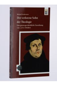 Der verlorene Sohn der Theologie. Eine geistesgeschichtliche Einordnung von Luthers Denken. (= 500 Jahre Luther und Reformation ; Band 3).