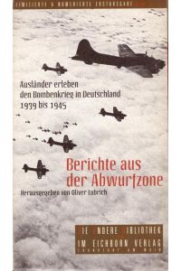 Berichte aus der Abwurfzone (Ausländer erleben den Bombenkrieg in Deutschland 1939 bis 1945)  - (= Die Andere Bibliothek, Bd. 266)