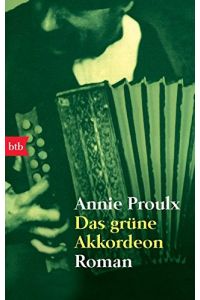 Das grüne Akkordeon : Roman.   - Annie Proulx. Aus dem Amerikan. von Wolfgang Krege / btb ; 73423