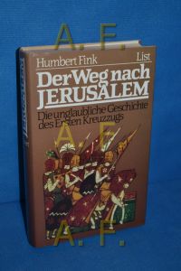 Der Weg nach Jerusalem : die unglaublichre Geschichte des 1. Kreuzzugs.