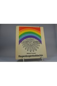 Regenbogenbaldachin : Gedichte.   - Wilhelm Tkaczyk. Mit farb. Holzschn. v. Christine Schneider
