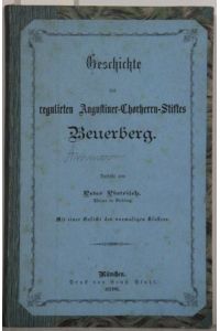Geschichte des regulirten Augustiner-Chorherren-Stiftes Beuerberg.