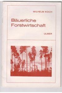Bäuerliche Forstwirtschaft,   - W. Koch, Oberforstrat in Aalen