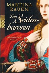 Die Seidenbaronin : historischer Roman.   - Martina Rauen / Rororo ; 25889