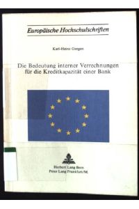 Die Bedeutung interner Verrechnungen für die Kreditkapazität einer Bank.   - Europäische Hochschulschriften / Reihe 5 / Volks- und Betriebswirtschaft ; Bd. 135