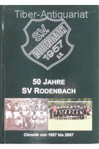 50 Jahre SV Rodenbach.   - Chronik von 1957 - 2007. Herausgeber: SV Rodenbach e.V.