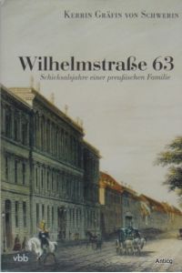 Wilhelmstraße 63. Schicksalsjahre einer preußischen Familie.