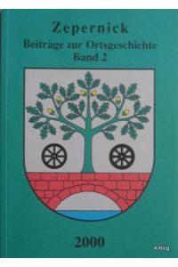Zepernick. Beiträge zur Geschichte der Gemeinde Zepernick. Band 2. Herausgeber: Zepernicker Geschichtsverein Heimathaus e. V.