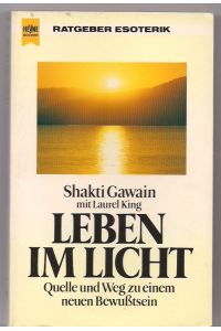 Leben im Licht : Quelle und Weg zu einem neuen Bewusstsein.   - Shakti Gawain. [Aus d. Amerikan. übertr. u. bearb. von Ursula Fassbender] / Heyne-Bücher / 8 / Heyne-Ratgeber ; 9535