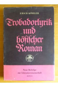 Trobadorlyrik und höfischer Roman : Aufsätze z. franz. u. provenzal. Literatur d. Mittelalters.   - Erich Köhler / Neue Beiträge zur Literaturwissenschaft ; Bd. 15