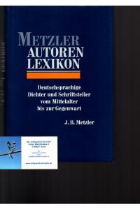 Metzler Autoren Lexikon.   - Deutschsprachige Dichter und Schriftsteller vom Mittelalter bis zur Gegenwart.