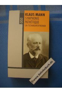 Symphonie pathétique : ein Tschaikowsky-Roman.   - Klaus Mann. Mit einem Nachw. von Fredric Kroll / Rororo ; 22478.
