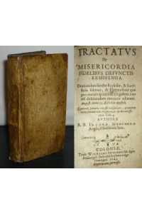 Tractatus De Misericordia Fidelibus Defunctis Exhibenda (. . . ) Authore Jacobo Munfordo Anglo, e Societate Jesu.